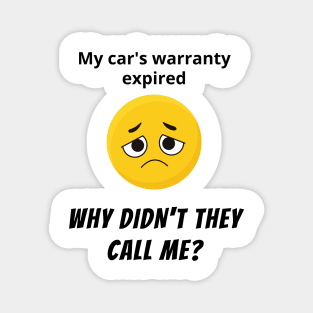 My Car's Warranty Expired, Why Didn't they Call Me? Magnet