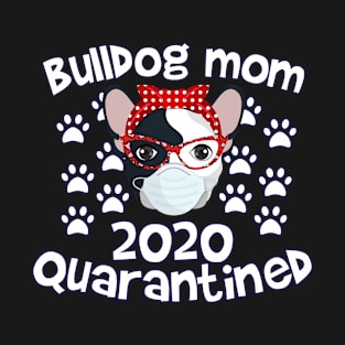 bulldog mom 2020 quarantined T-Shirt