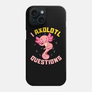 I Axolotl Questions I Ask A Lot Of Questions Pun Phone Case