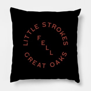 Little Strokes Fell Great Oaks Pillow