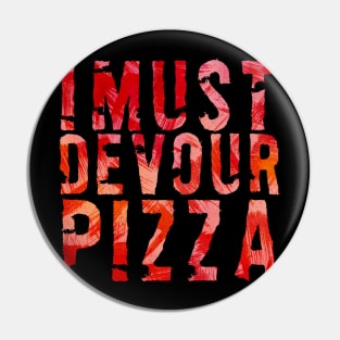 I must devour pizza Pin