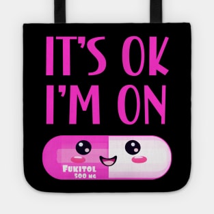 It's Ok I'm On Fukitol Tote