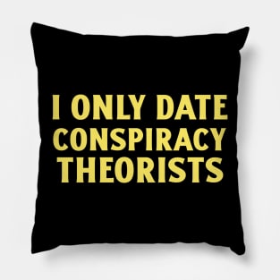 Only Date Conspiracy Theorists Pillow