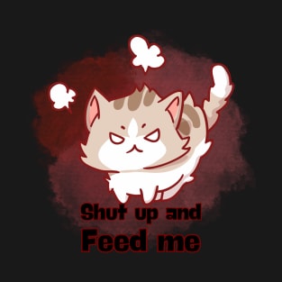 Shut Up and Feed Me T-Shirt