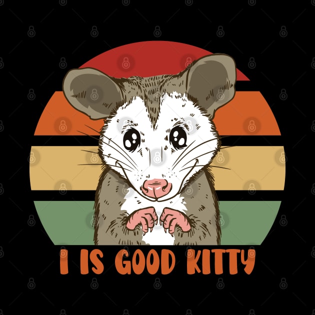 I is Good Kitty Funny Possum Pet - More than a Ugly Kitty by Graphic Duster