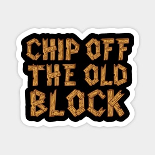 Chip Off the Old Block Magnet