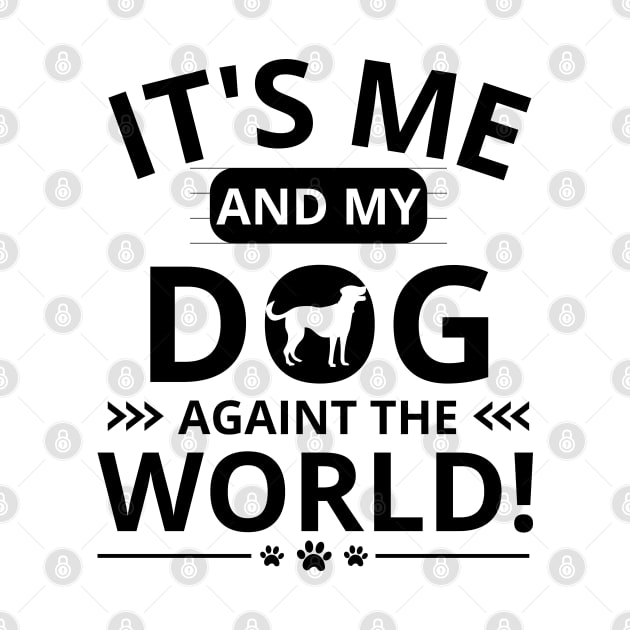 it's me and my dog againt the world by mdr design