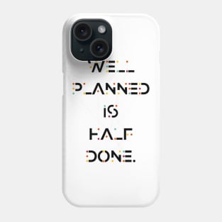 Well Planned is half done Inspirational and Motivational Quotes Phone Case