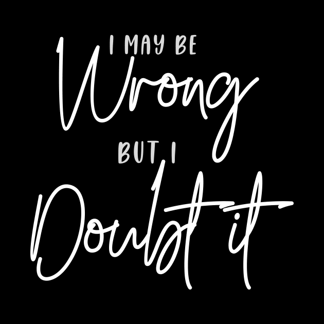 I may be Wrong, but I Doubt it (grey + white script) by PersianFMts