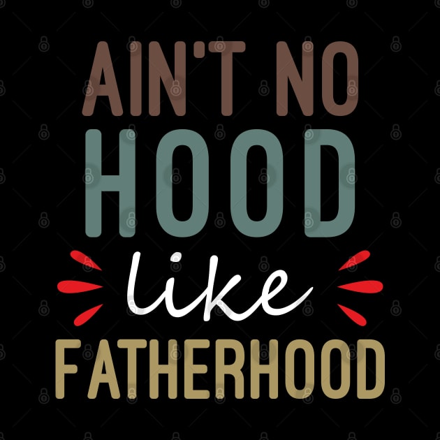 Ain't No Hood Like Fatherhood by DragonTees