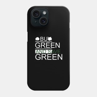 Buy Green and Save Green Phone Case