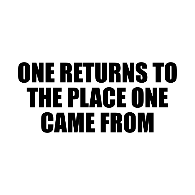 Disover One returns to the place one came from - One Returns To The Place One Came From - T-Shirt