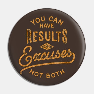 You Can Have Results Or Excuses Not Both Pin