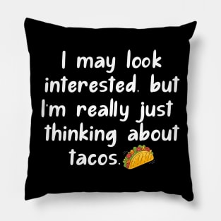 I may look interested, but I'm really just thinking about tacos. Pillow