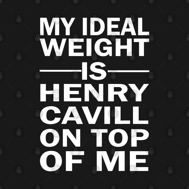 My Ideal Weight Is Henry Cavill On Top Of Me by ADODARNGH