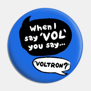 When I Say VOL you say... VOLTRON? Pin