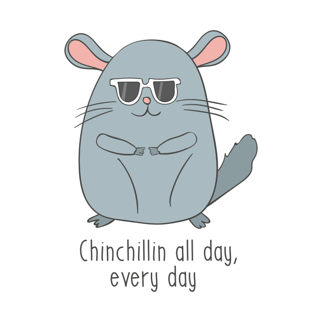 Chinchillin All Day, Every Day by Dreamy Panda Designs