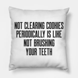 Cybersecurity Not Clearing Cookies Periodically is Like Not Brushing Your Teeth Pillow