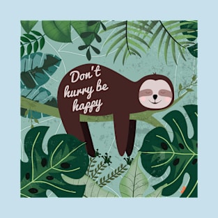 Sleeping Sloth Says Don't Hurry Be Happy T-Shirt