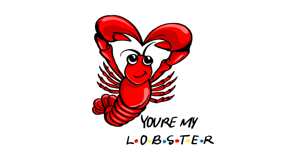 Download You're My Lobster! - Friends Tv Show - Sticker | TeePublic