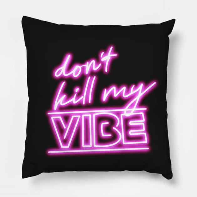 Don’t kill my vibe neon sign Pillow by morgananjos