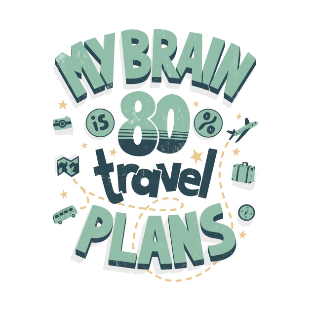 My brain is full of travel plans by AntiStyle