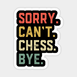 Sorry Can't Chess Bye Magnet