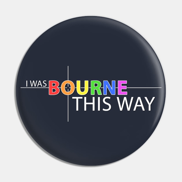 Bourne This Way Pin by ShiNo Usagi