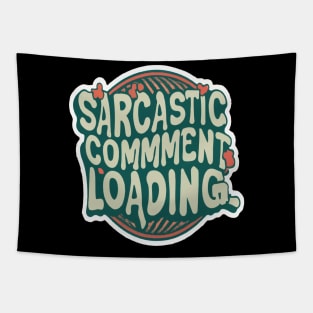 Sarcastic Comment Loading.. Tapestry