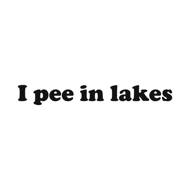 I pee in lakes T-shirt Funny Spring Break Summer Hilarious Tee Shirt Gift For Summe by ILOVEY2K