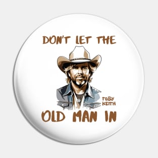 Don't let the old man In | Toby Keith Pin