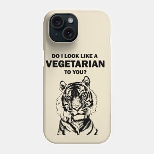 Do I look like a vegetarian to you tiger Phone Case