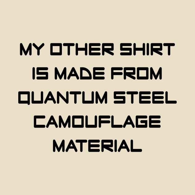 My Other Shirt... Quantum Steel by Splatty