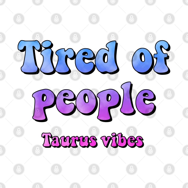 Tired of people Taurus funny quote quotes zodiac astrology signs horoscope 70s aesthetic by Astroquotes