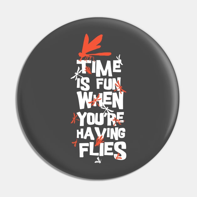 Time Is Fun When You're Having Flies Pin by CANVAZSHOP