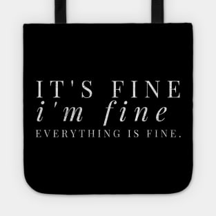 It's fine, I'm fine, Everything is fine white distressed text design Tote