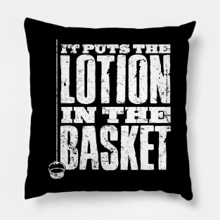 Put The Lotion in the Basket Pillow