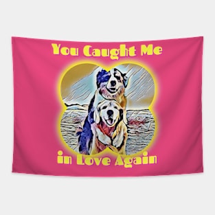 You Caught Me in Love Again (2 dogs hugging) Tapestry