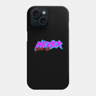 never give up Phone Case