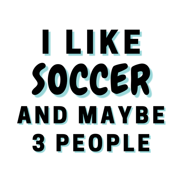 I Like Soccer And Maybe 3 People by Word Minimalism