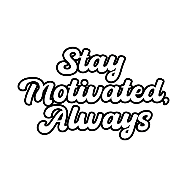 Stay Motivated Always by T-Shirt Attires