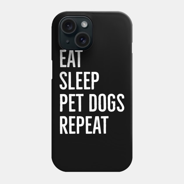 Eat Sleep Pet Dogs Repeat Phone Case by evokearo