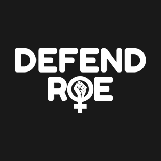 Defend Roe V Wade Pro Choice Abortion Rights Feminism T-Shirt