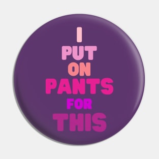 put on pants for this Pin