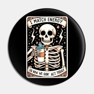 I match Energy So You Decide How We Gon Act Today Pin