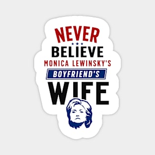 Never Believe Monica Lewinsky's Boyfriend's Wife Magnet