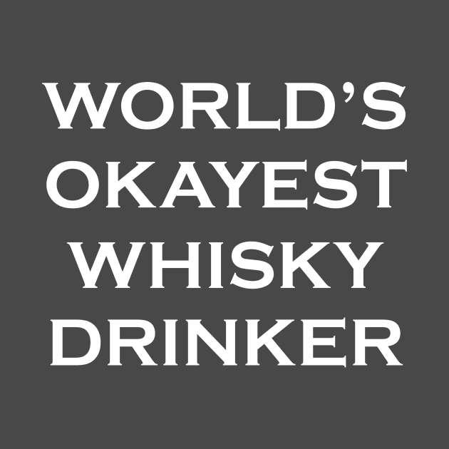 Funny whisky t-shirt- world's okayest whisky drinker -sarcastic humour - scottish gift for him by ayelandco