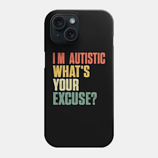 Sarcastic Autism Tee I'm Autistic What's Your Excuse Retro Phone Case