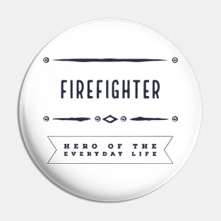 Firefighter | everyday hero Pin