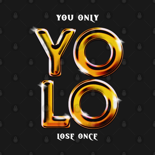 YOLO You Only Lose Once by BeeBeeTees